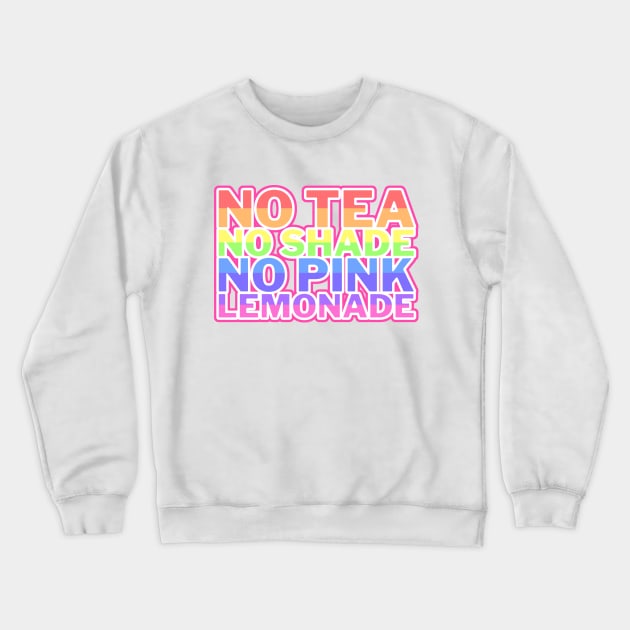 No Tea No Shade No Pink Lemonade Crewneck Sweatshirt by mareescatharsis